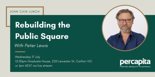 July John Cain Lunch: Rebuilding the Public Square, with Peter Lewis