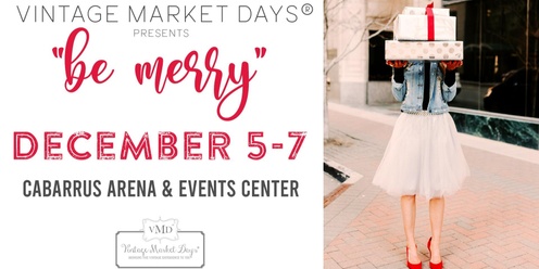 Vintage Market Days® of Charlotte presents "Be Merry"!