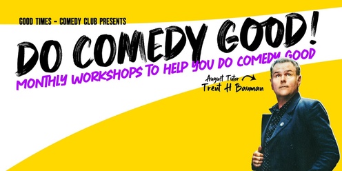 Do Comedy Good Workshop Series - August 2024 Trent H Baumann