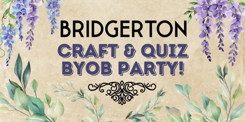 Bridgerton Craft & Quiz BYOB Party!