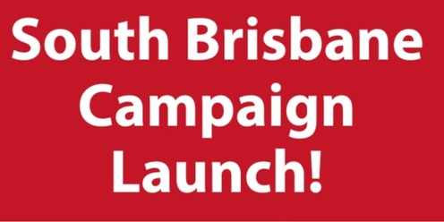 South Brisbane Campaign Launch