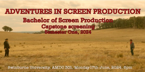 Adventures in Screen Production: Swinburne Capstone Screening Semester 1, 2024