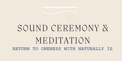 Return to Oneness - Sound Ceremony & Meditation