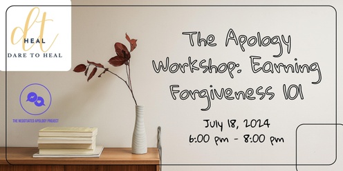 The Apology Workshop: Earning Forgiveness 101