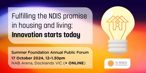 Summer Foundation's Annual Public Forum 2024 – Fulfilling the NDIS promise in housing and living: Innovation starts today