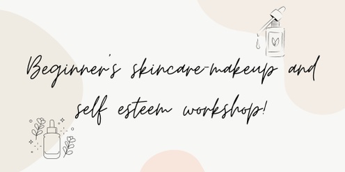 Beginner's Skincare, Makeup and Self Esteem Workshop- October School Holidays