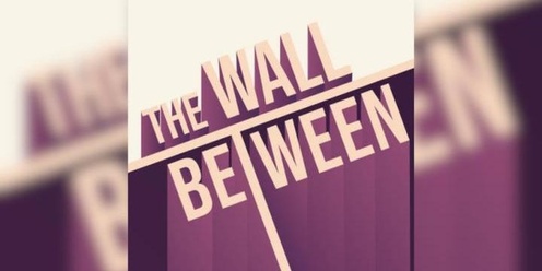 The Wall Between 