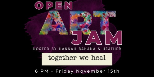 Open Art Jam with Together WE Heal