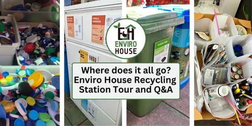 Where does it go? Enviro House Recycling Station Tour and Q&A