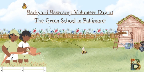 Backyard Basecamp Volunteer Day at The Green School of Baltimore 