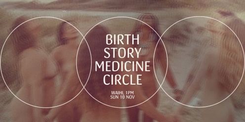 Birth Story Medicine Circle | Waihi