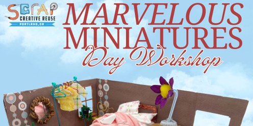 Marvelous Miniatures: A Day Workshop for Tweens & Teens