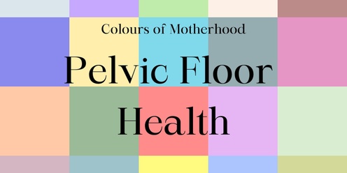 Colours of Motherhood Pelvic Floor Health