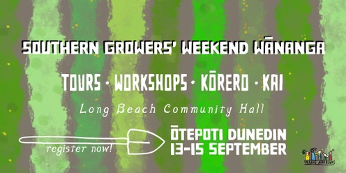 Southern Growers' Weekend Wānanga