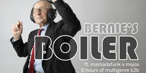 Bernie's Boiler - ft. mamadafunk b2b msjos all night