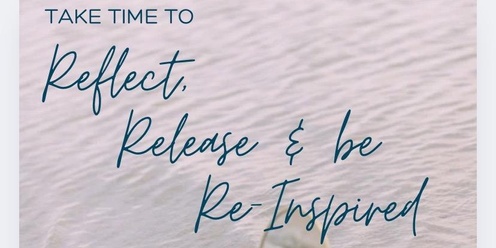 Reflect, Release & be Re-Inspired