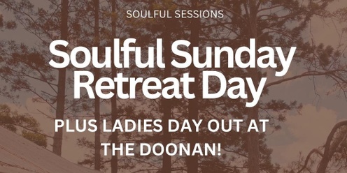 Soulful Sunday Retreat Day & Ladies Lunch 