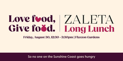 Zaleta Presents - The Love Food, Give Food Long Lunch 