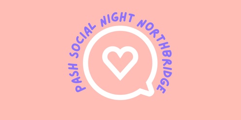 PASH All Ages Social Night - Northbridge 