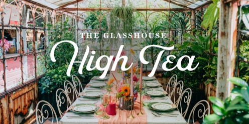 The Glasshouse High Tea | 2025