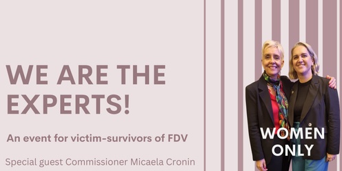 We are the experts! An event for victim-survivors of FDV - Women Only