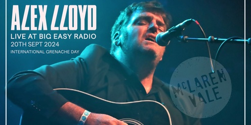 ALEX LLOYD @BIG EASY RADIO INTERNATIONAL GRENACHE DAY 