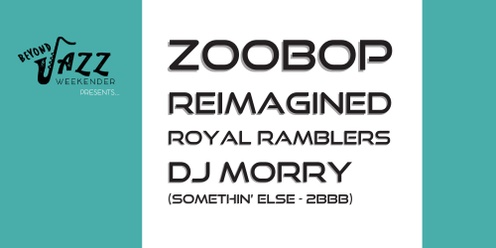 Beyond Jazz Weekender presents... ZooBop, Reimagined, Royal Ramblers, DJ Morry (Somethin' Else)