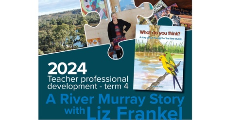 RIVERLAND term 4 Teacher Professional Development Session - A River Murray Story with Liz Frankel