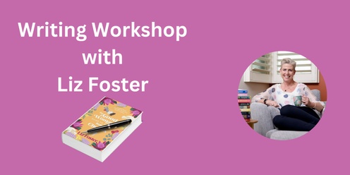 Writing Workshop with Liz Foster