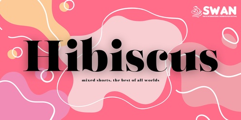 Hibiscus Mixed Shorts - SWAN Perth International Women In Film Festival