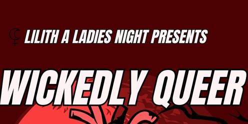 Lilith A Ladies Night Presents: Wickedly Queer