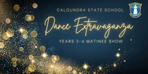 Caloundra State School Senior (3-6) Dance Extravaganza - Matinee Show