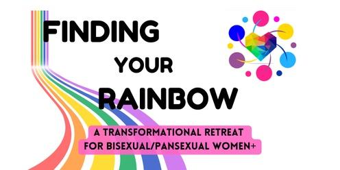 Finding Your Rainbow:  A Transformational Retreat for Bisexual/Pansexual Women+