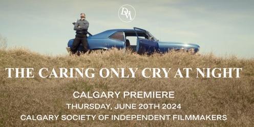 The Caring Only Cry at Night - Calgary Premiere Screening