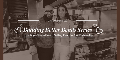 Building Better Bonds: Creating a Shared Vision-Setting Goals In Your Partnership