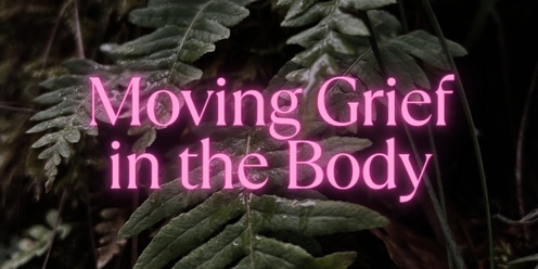 Moving Grief in The Body (at Moon Mountain Highway - July)