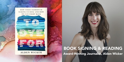 Alden Wicker "To Dye For: How Toxic Fashion Is Making Us Sick - And How We Can Fight Back" Book Reading & Signing