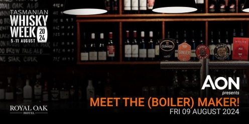Tas Whisky Week - AON Presents Meet the (Boiler) Maker! (The Oak)