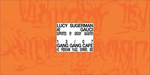 Lucy Sugerman / GAUCI / Groovy Daughter 