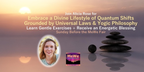 Embrace a Divine Lifestyle of Quantum Shifts Grounded by Universal Laws & Yogic Philosophy with Alicia Rose in Portland before the MeWe Fair 9-15-24