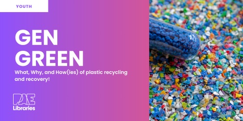 Gen Green - What, Why and How(ies) of plastic recycling and recovery!