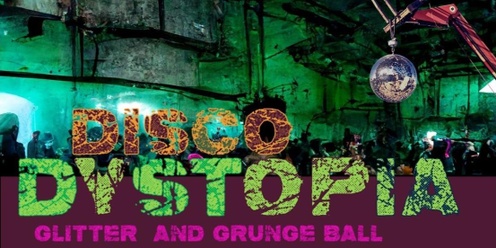 DISCO DYSTOPIA     glitter and grunge ball