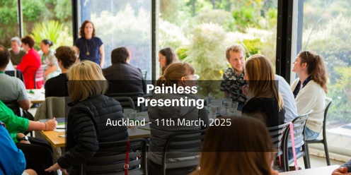 Painless Presenting, Auckland, 11th March, 2025