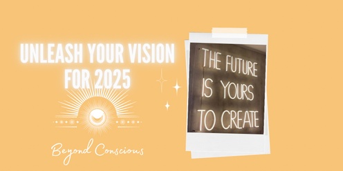 Unleash your vision for 2025