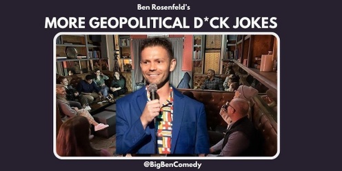 More Geopolitical D*ck Jokes With Ben Rosenfeld