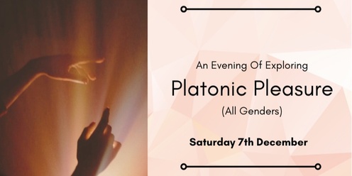 Platonic Pleasure - An Exploration (All Genders) 7th December '24