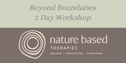  Beyond Boundaries. A 2-Day Workshop Developing Practice in Nature Based Therapy.