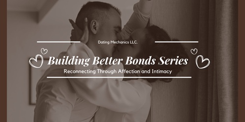 Building Better Bonds: Reconnecting Through Affection and Intimacy