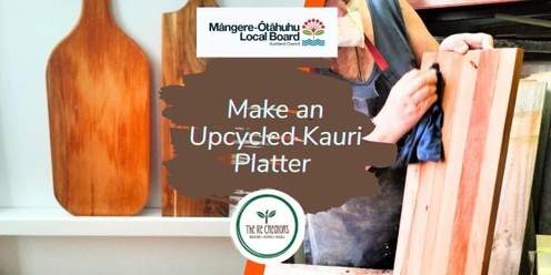 Make an Upcycled Kauri Platter, Whare Koa Community House, Friday 20 September, 10am - 12.30pm.