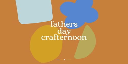 Fathers Day Crafternoon - Afternoon Session